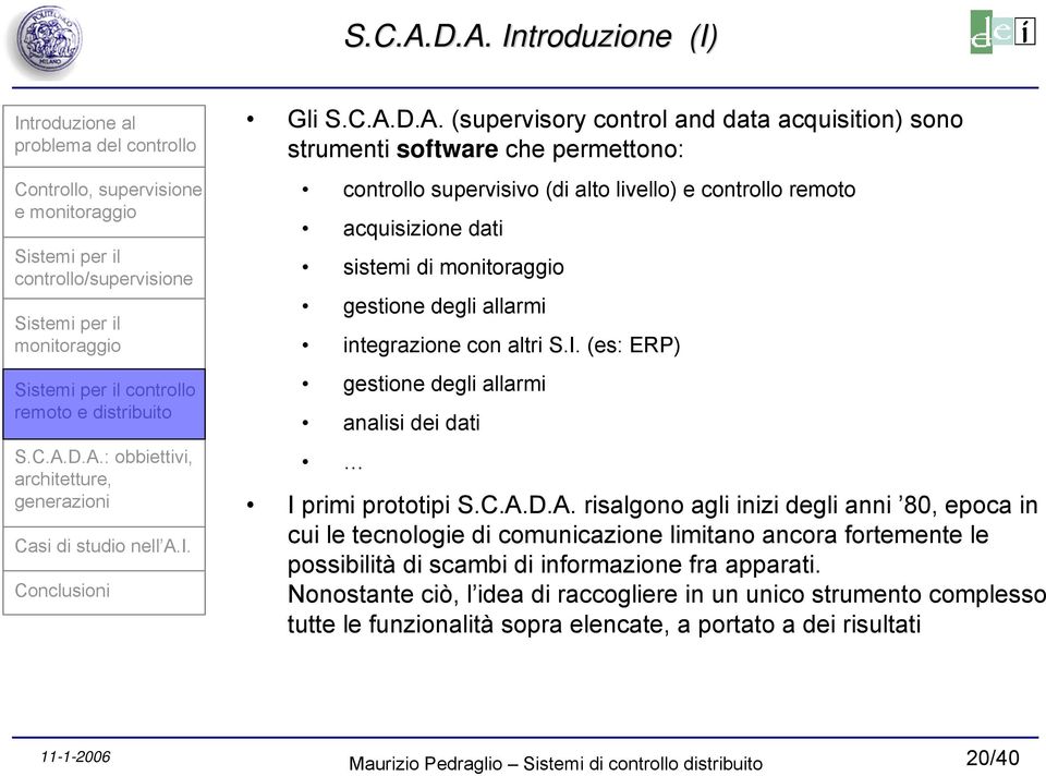 e controllo remoto acquisizione dati sistemi di gestione degli allarmi integrazione con altri S.I.