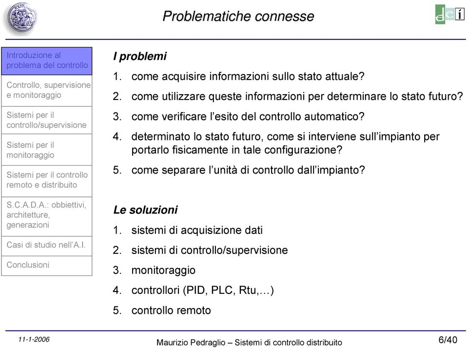 determinato lo stato futuro, come si interviene sull impianto per portarlo fisicamente in tale configurazione? 5.