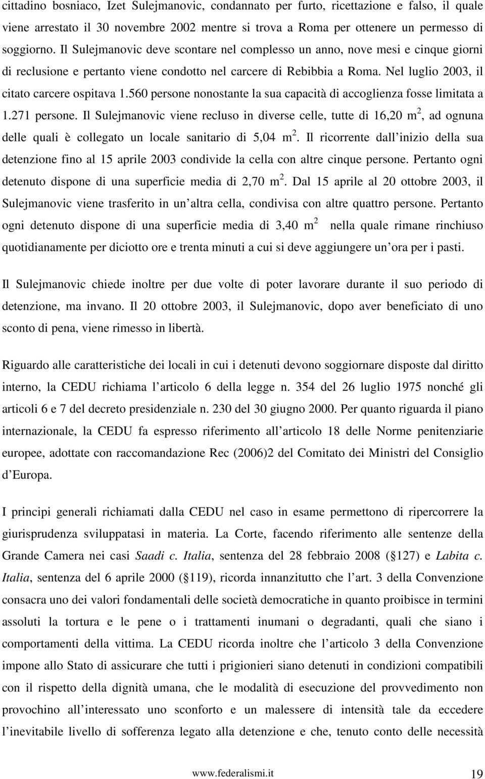 560 persone nonostante la sua capacità di accoglienza fosse limitata a 1.271 persone.