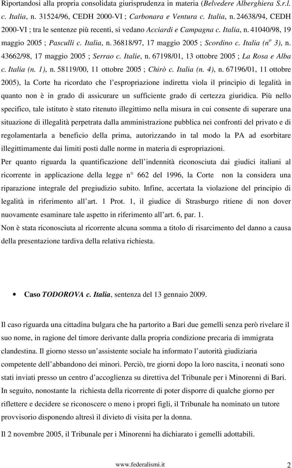 67198/01, 13 ottobre 2005 ; La Rosa e Alba c. Italia (n. 1), n. 58119/00, 11 ottobre 2005 ; Chirò c. Italia (n. 4), n.