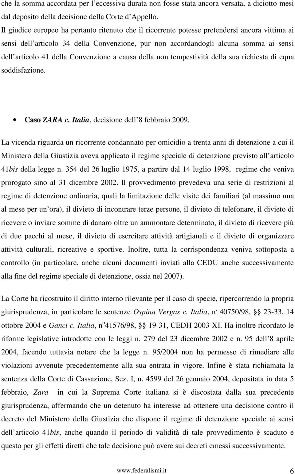 della Convenzione a causa della non tempestività della sua richiesta di equa soddisfazione. Caso ZARA c. Italia, decisione dell 8 febbraio 2009.