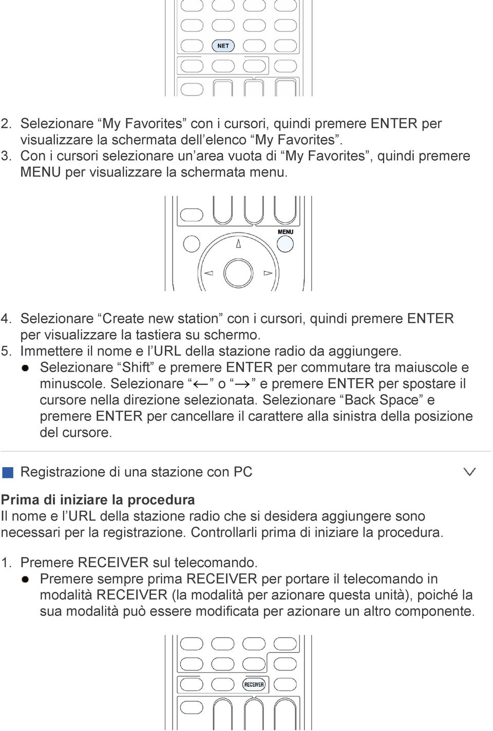 Selezionare Create new station con i cursori, quindi premere ENTER per visualizzare la tastiera su schermo. 5. Immettere il nome e l URL della stazione radio da aggiungere.