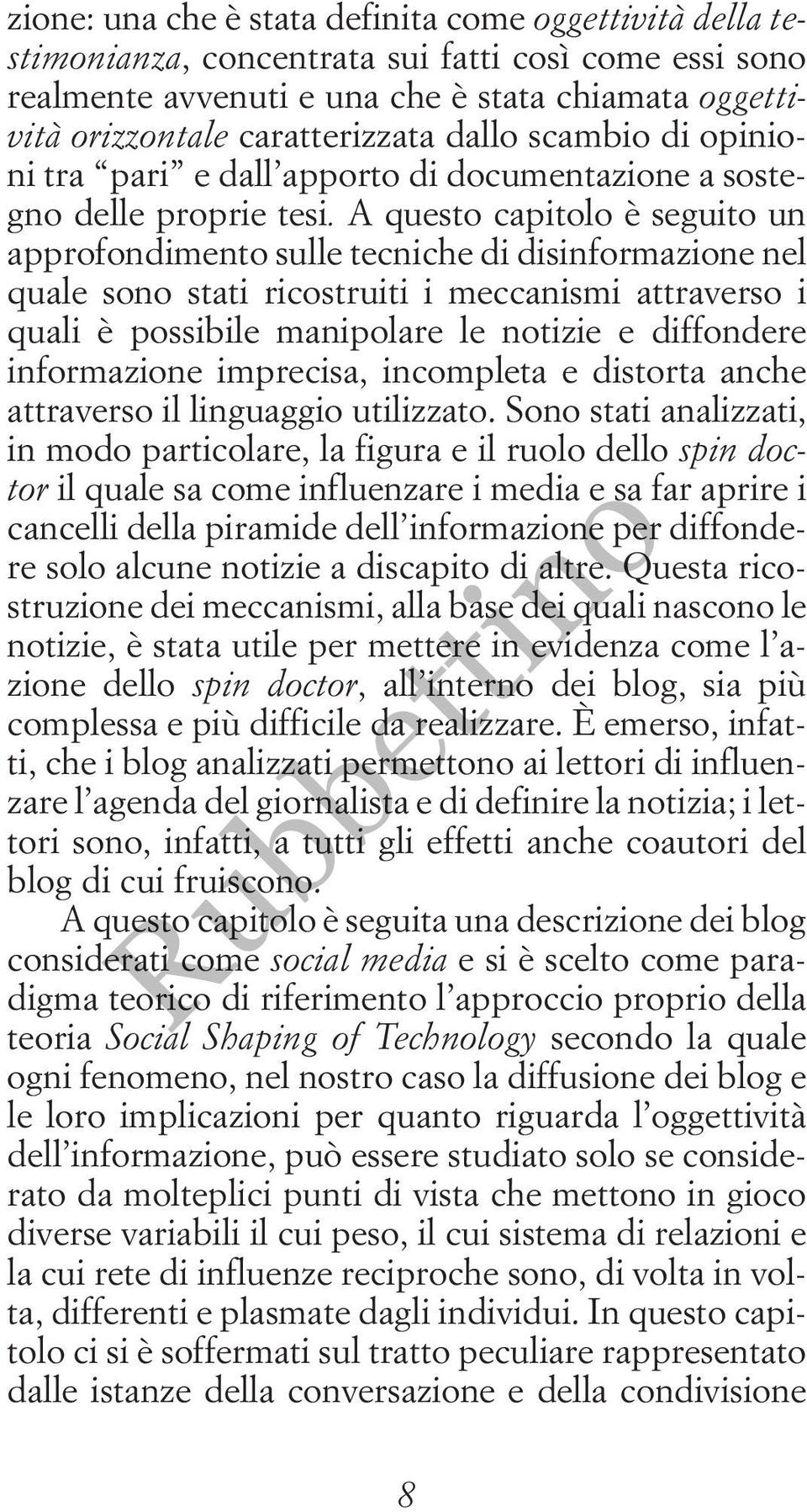 A questo capitolo è seguito un approfondimento sulle tecniche di disinformazione nel quale sono stati ricostruiti i meccanismi attraverso i quali è possibile manipolare le notizie e diffondere