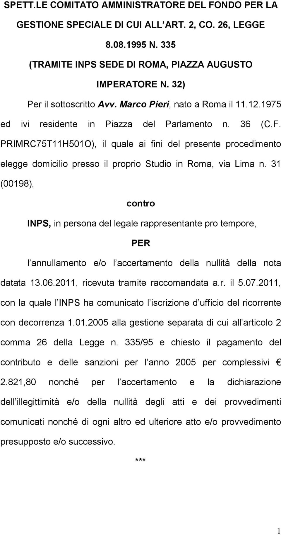 PRIMRC75T11H501O), il quale ai fini del presente procedimento elegge domicilio presso il proprio Studio in Roma, via Lima n.