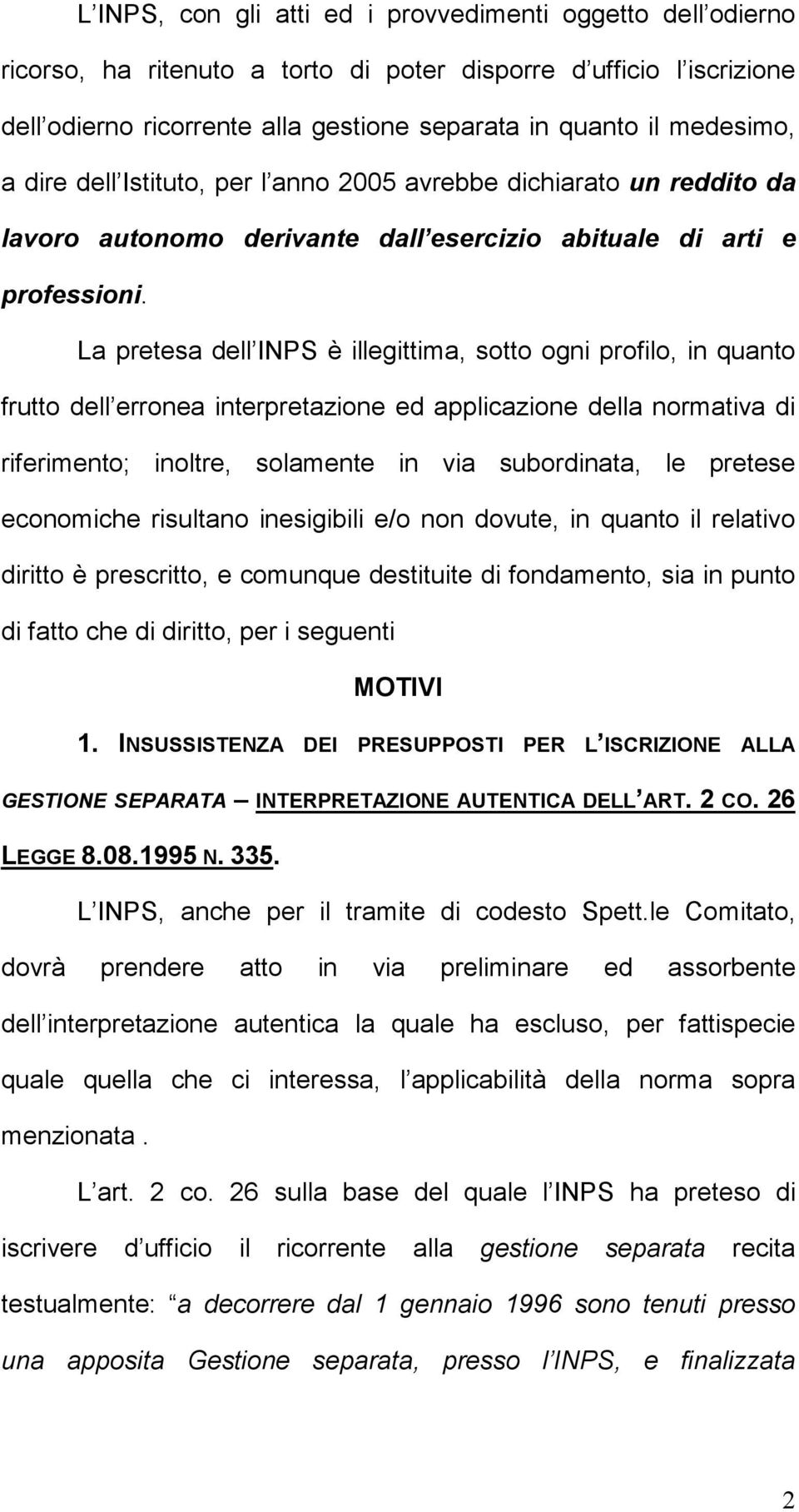 La pretesa dell INPS è illegittima, sotto ogni profilo, in quanto frutto dell erronea interpretazione ed applicazione della normativa di riferimento; inoltre, solamente in via subordinata, le pretese