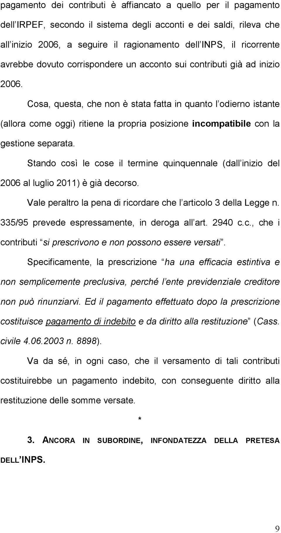 Cosa, questa, che non è stata fatta in quanto l odierno istante (allora come oggi) ritiene la propria posizione incompatibile con la gestione separata.