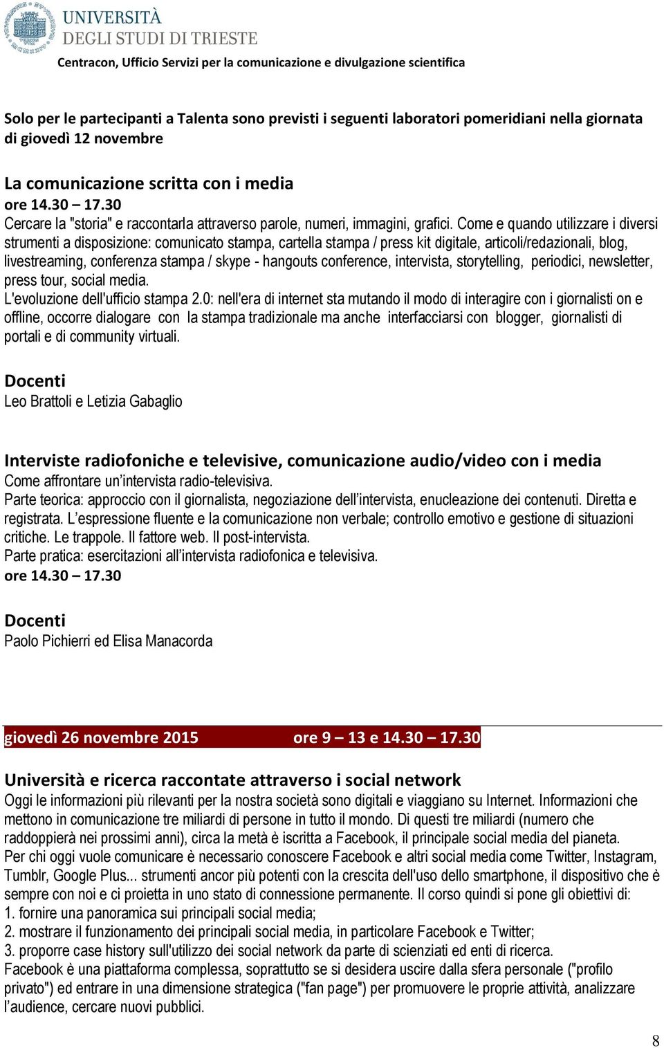 Come e quando utilizzare i diversi strumenti a disposizione: comunicato stampa, cartella stampa / press kit digitale, articoli/redazionali, blog, livestreaming, conferenza stampa / skype - hangouts