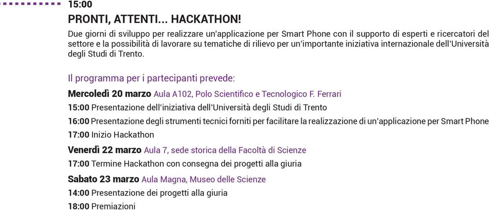 iniziativa internazionale dell Università degli Studi di Trento. Il programma per i partecipanti prevede: Mercoledì 20 marzo Aula A102, Polo Scientifico e Tecnologico F.