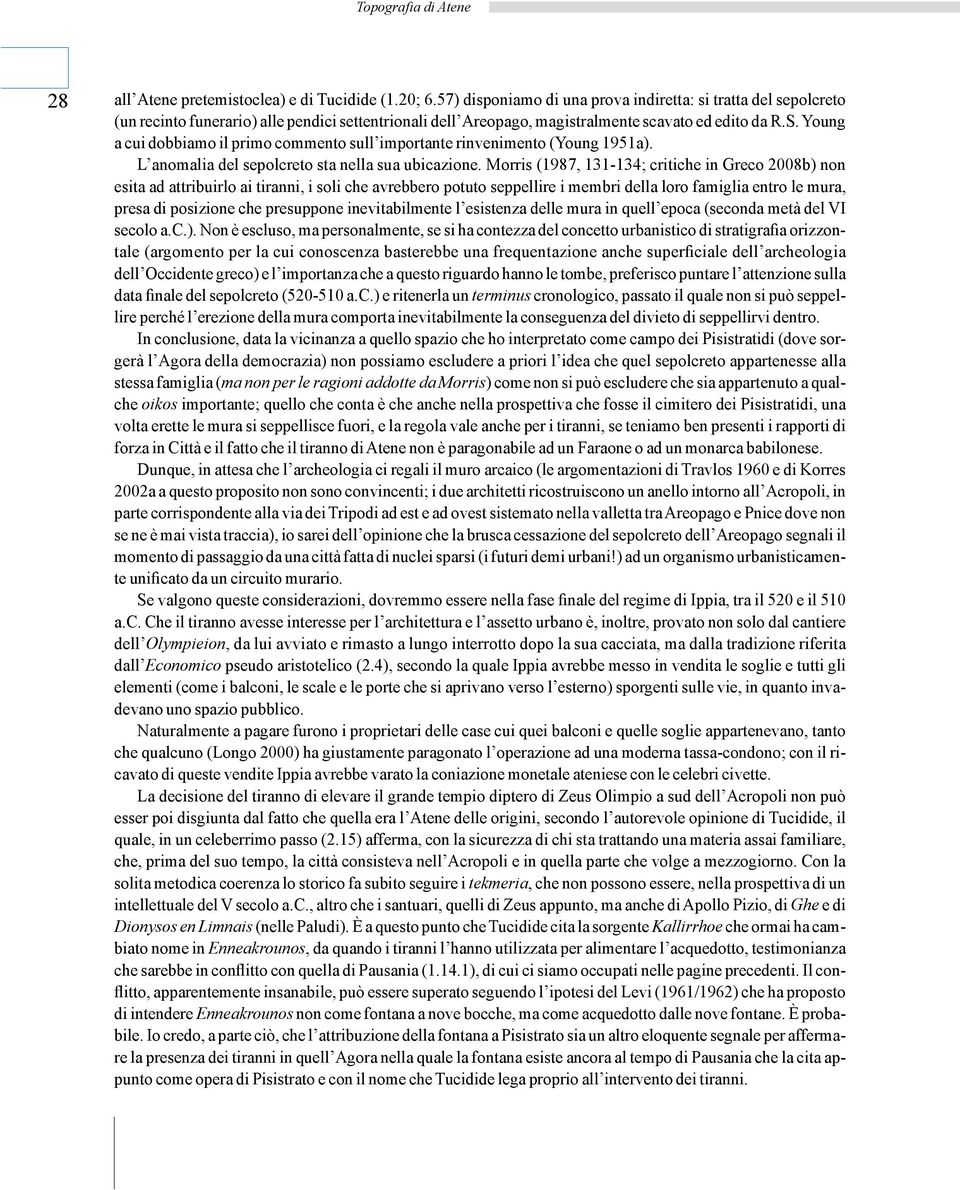 Young a cui dobbiamo il primo commento sull importante rinvenimento (Young 1951a). L anomalia del sepolcreto sta nella sua ubicazione.