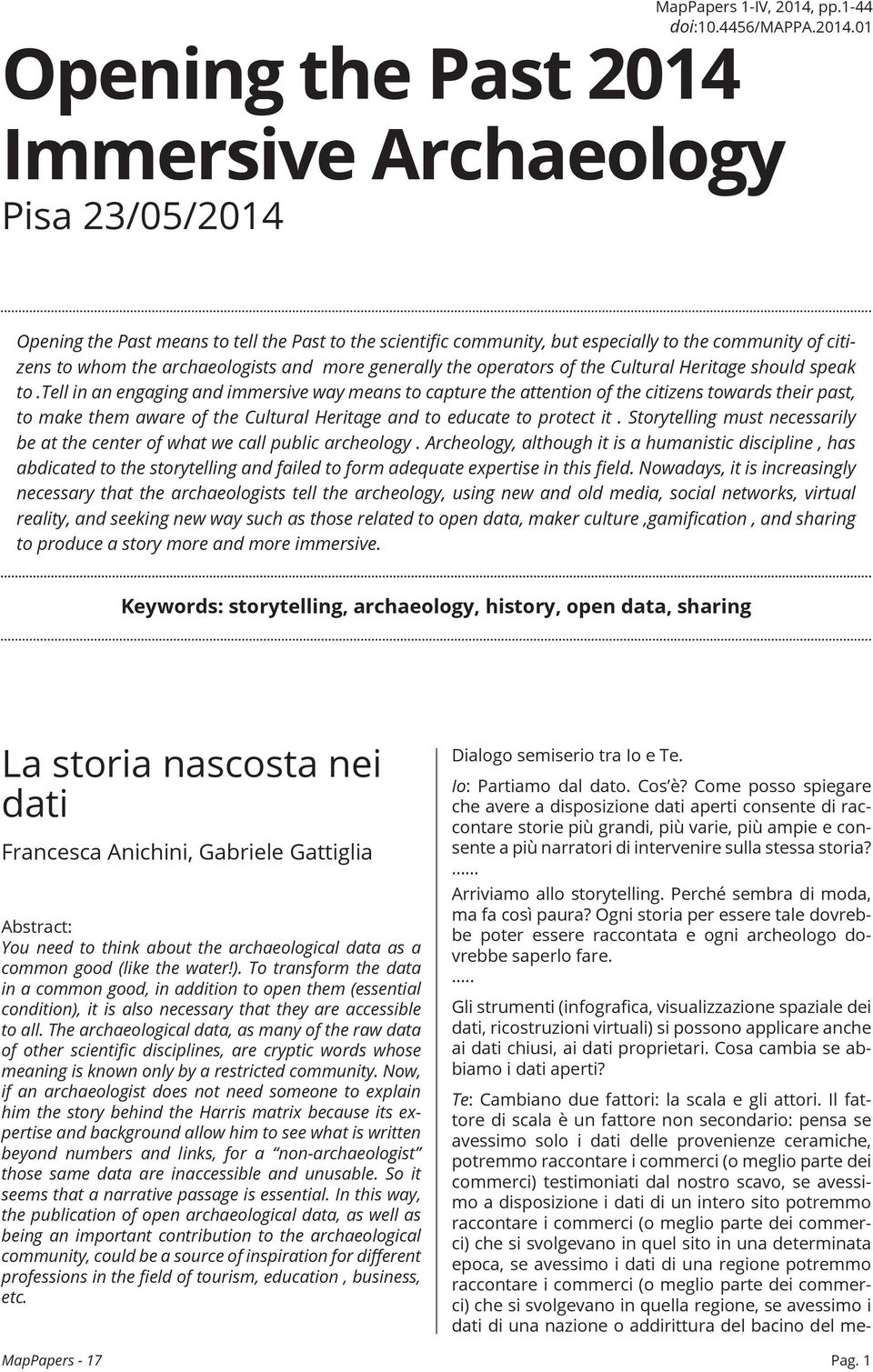 01 Opening the Past 2014 Immersive Archaeology Pisa 23/05/2014 Opening the Past means to tell the Past to the scientific community, but especially to the community of citizens to whom the