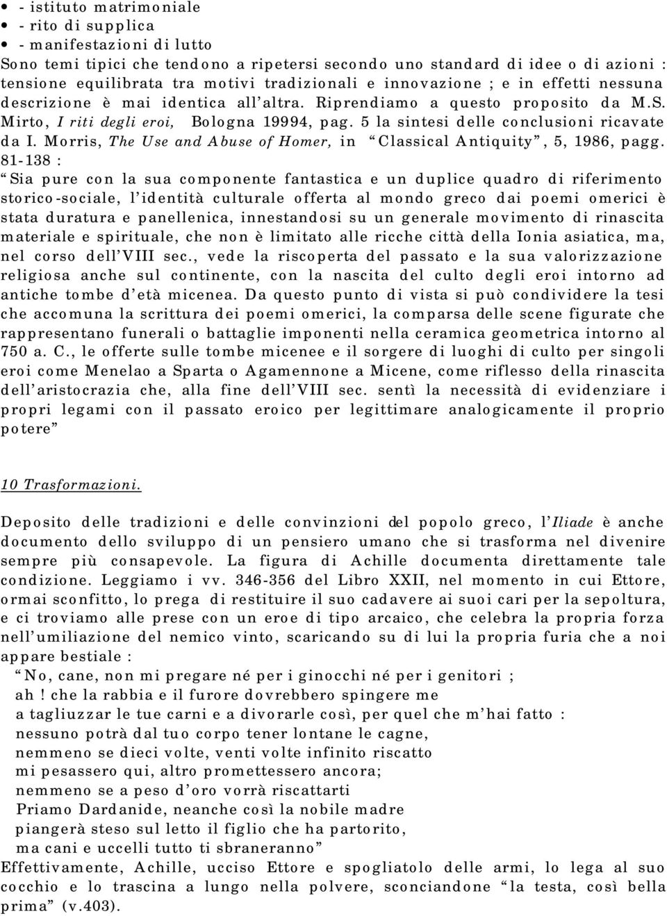 5 la sintesi delle conclusioni ricavate da I. Morris, The Use and Abuse of Homer, in Classical Antiquity, 5, 1986, pagg.