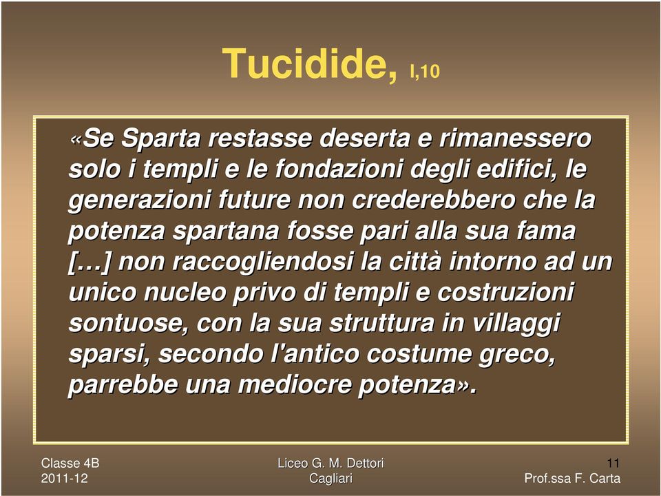 ]] non raccogliendosi la città intorno ad un unico nucleo privo di templi e costruzioni sontuose,