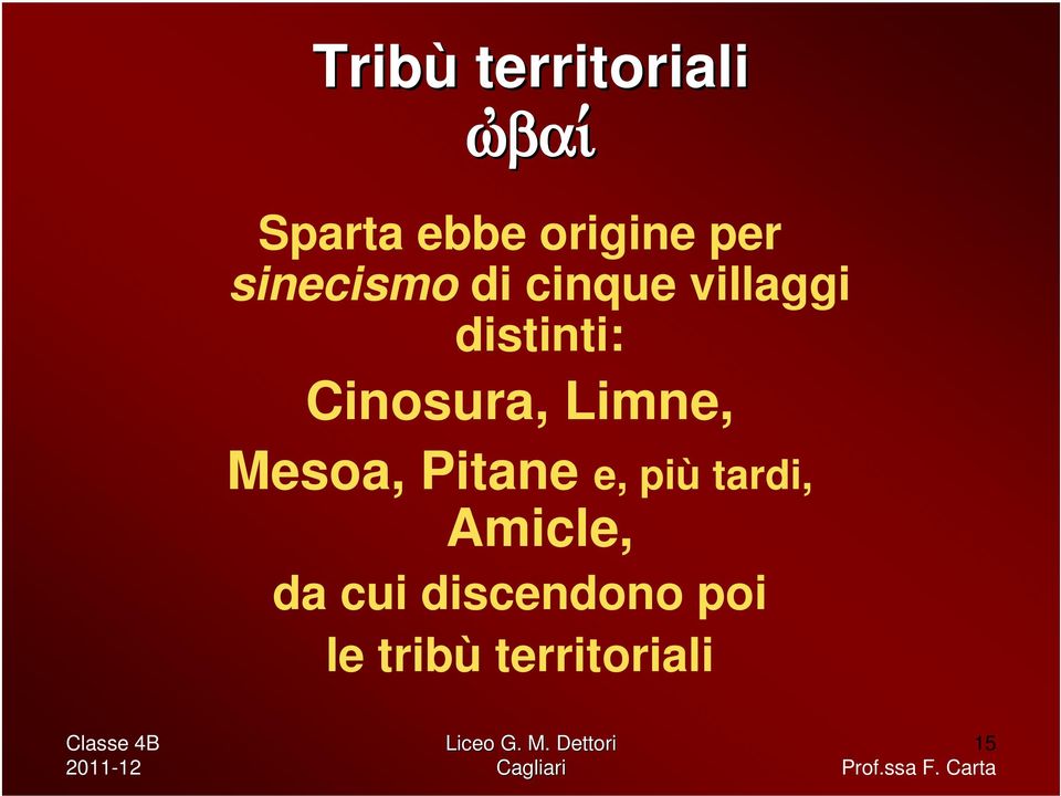 distinti: Cinosura, Limne, Mesoa, Pitane e, più