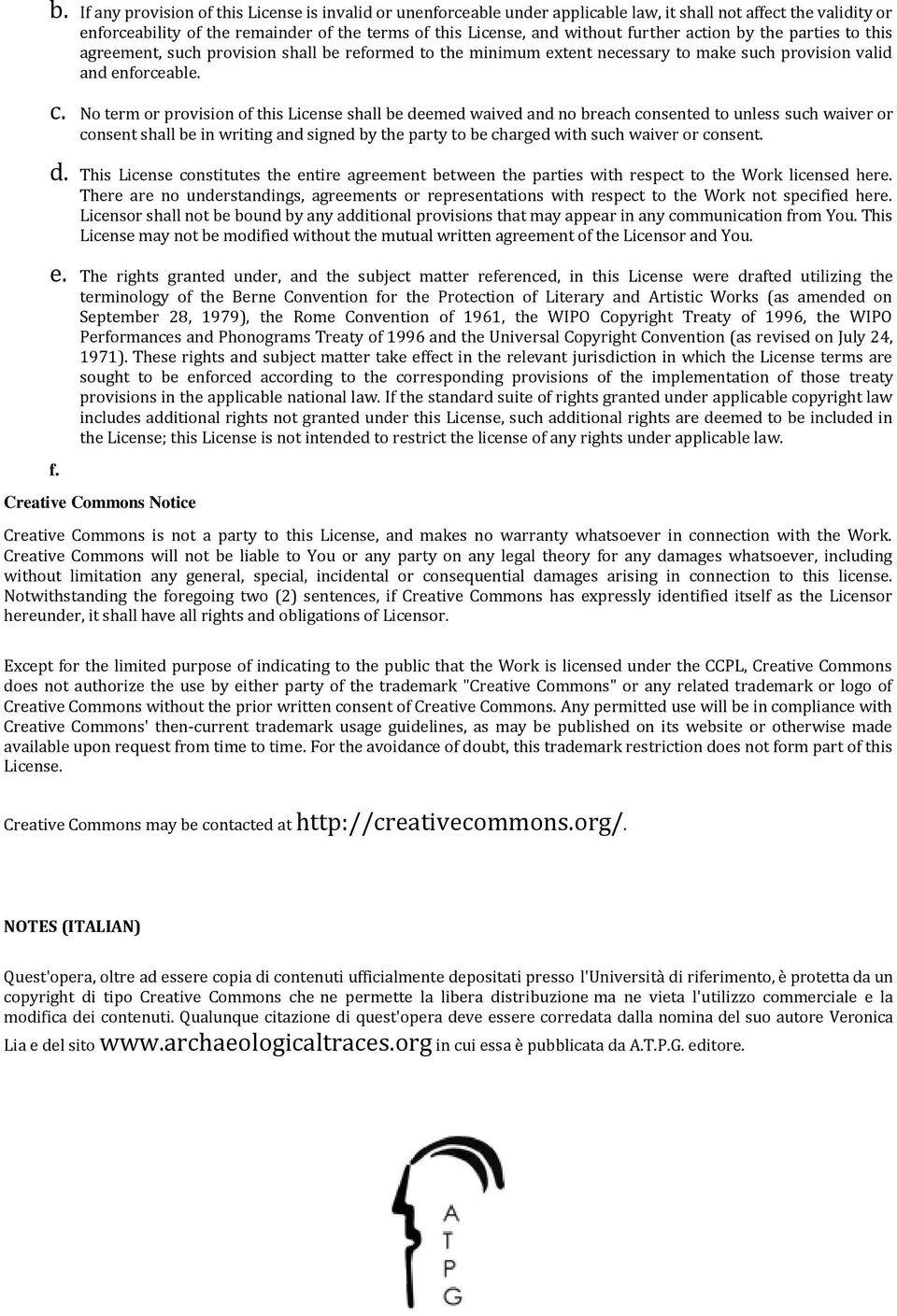 No term or provision of this License shall be deemed waived and no breach consented to unless such waiver or consent shall be in writing and signed by the party to be charged with such waiver or