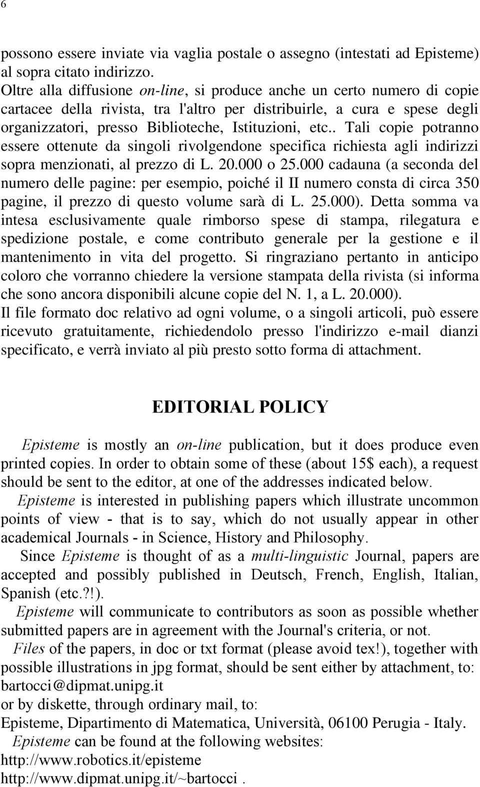 . Tali copie potranno essere ottenute da singoli rivolgendone specifica richiesta agli indirizzi sopra menzionati, al prezzo di L. 20.000 o 25.