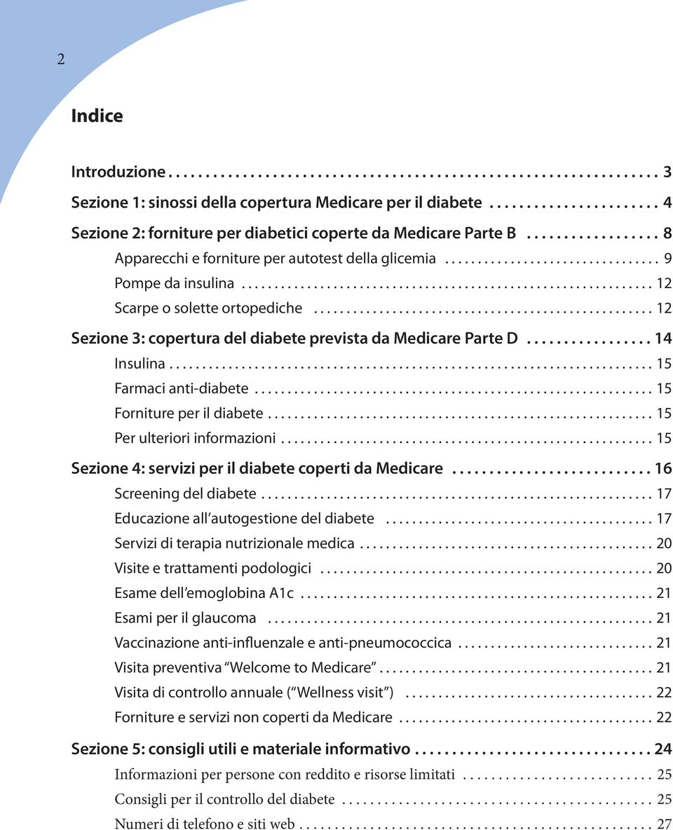 .. 12 Sezione 3: copertura del diabete prevista da Medicare Parte D................. 14 Insulina.......................................................................... 15 Farmaci anti-diabete.