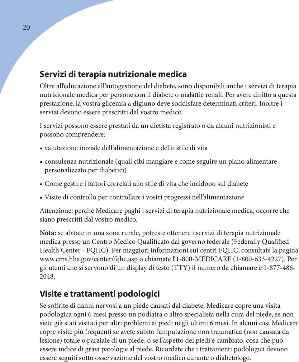 I servizi possono essere prestati da un dietista registrato o da alcuni nutrizionisti e possono comprendere: valutazione iniziale dell alimentazione e dello stile di vita consulenza nutrizionale