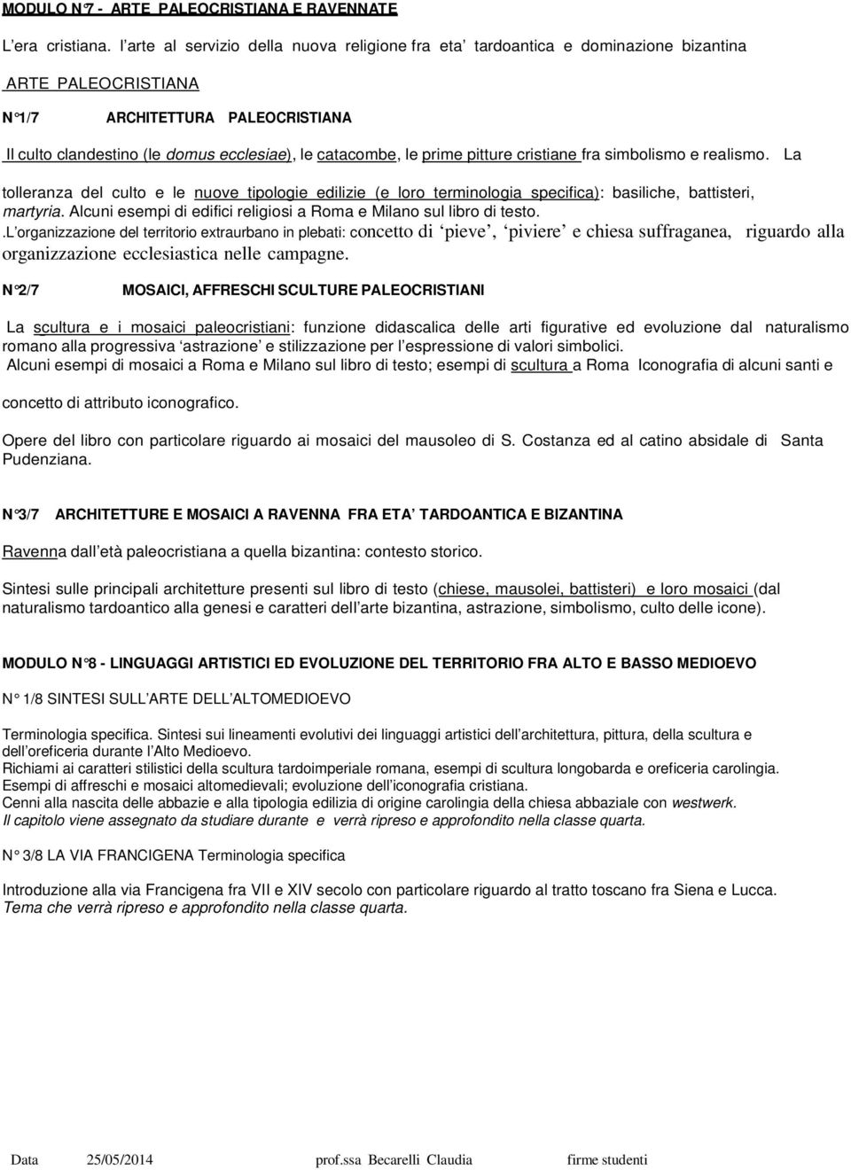 prime pitture cristiane fra simbolismo e realismo. La tolleranza del culto e le nuove tipologie edilizie (e loro terminologia specifica): basiliche, battisteri, martyria.