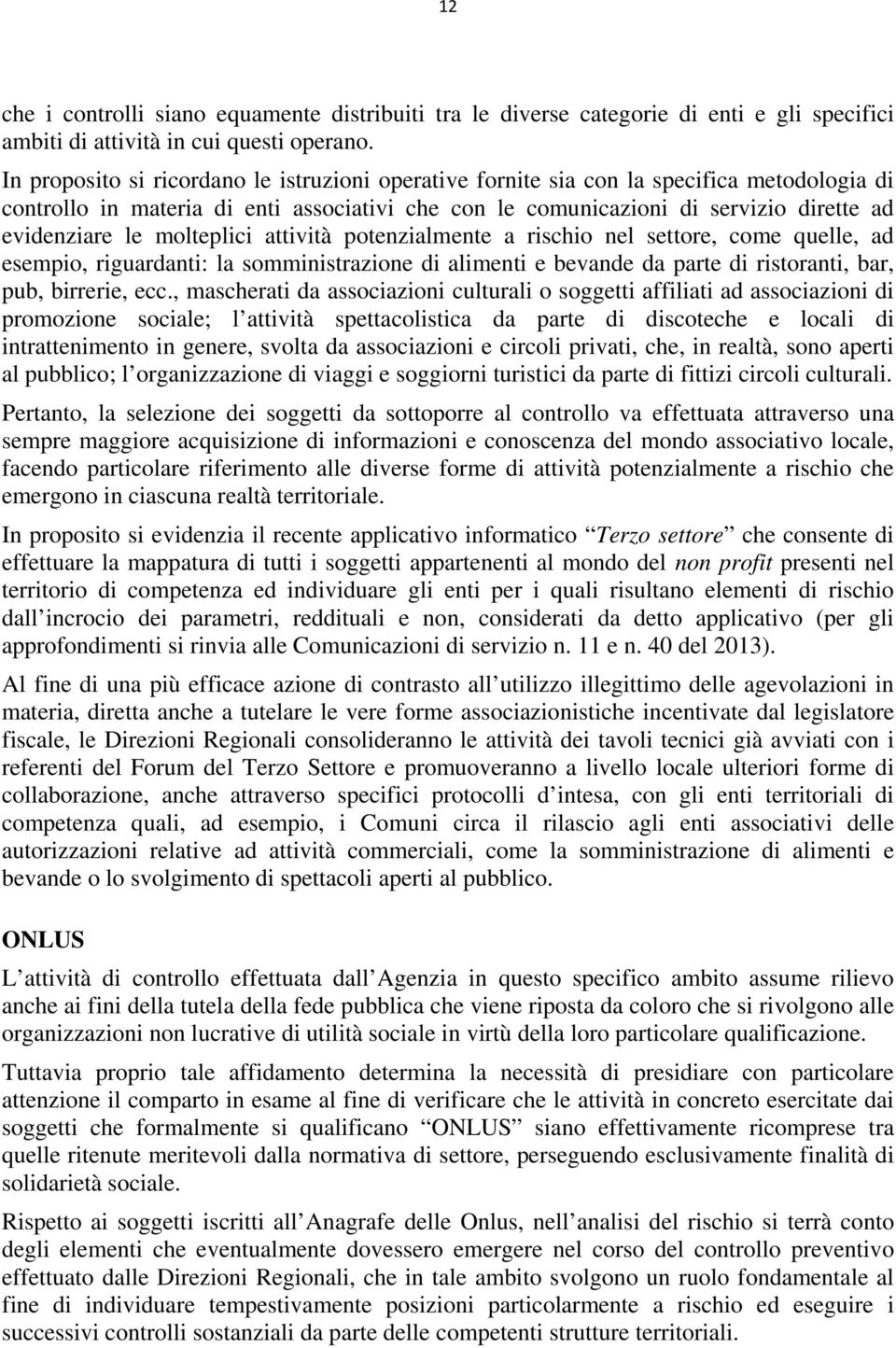 molteplici attività potenzialmente a rischio nel settore, come quelle, ad esempio, riguardanti: la somministrazione di alimenti e bevande da parte di ristoranti, bar, pub, birrerie, ecc.