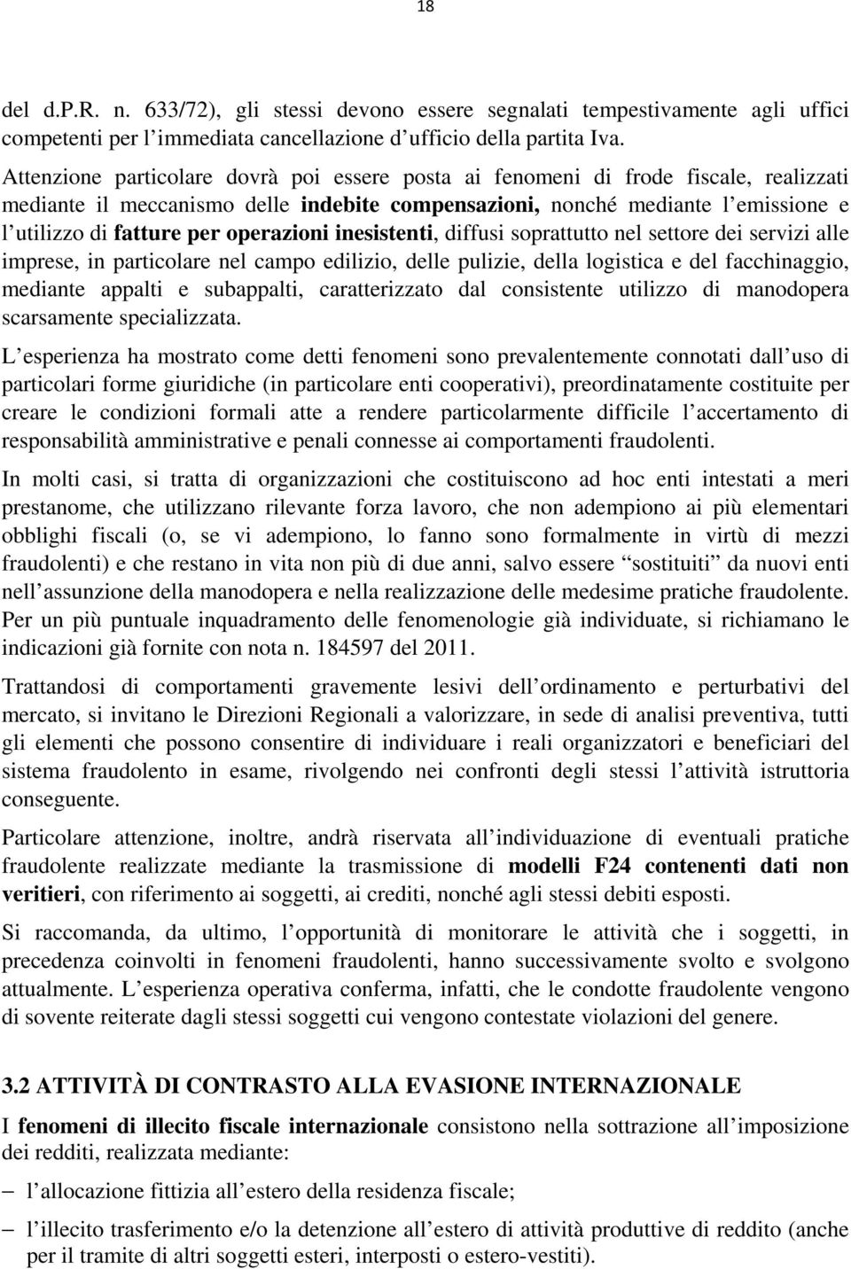 operazioni inesistenti, diffusi soprattutto nel settore dei servizi alle imprese, in particolare nel campo edilizio, delle pulizie, della logistica e del facchinaggio, mediante appalti e subappalti,