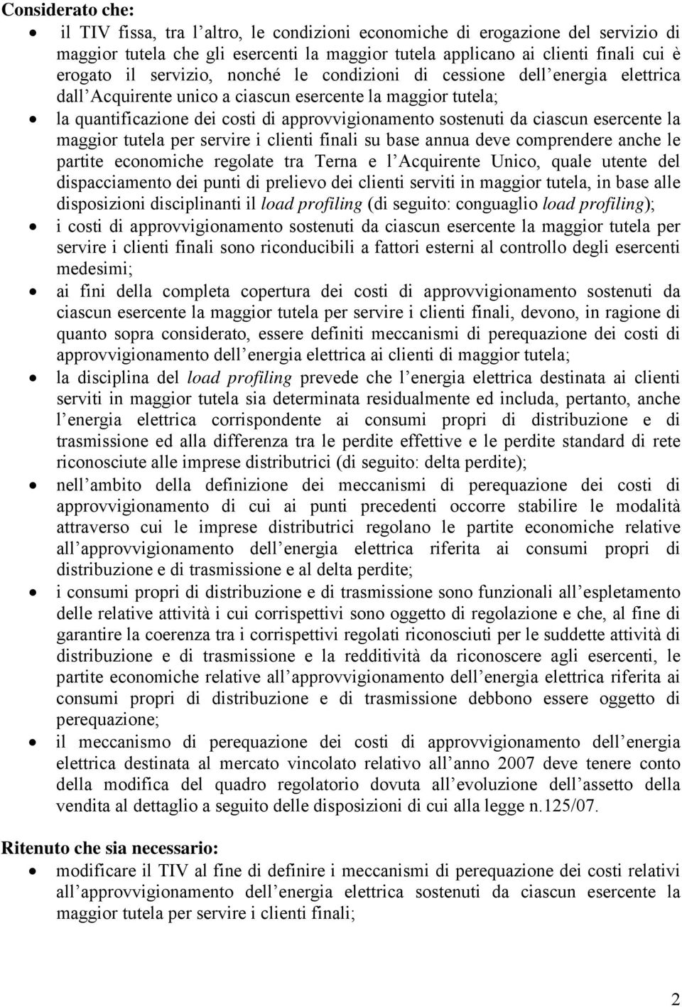 esercente la maggior tutela per servire i clienti finali su base annua deve comprendere anche le partite economiche regolate tra Terna e l Acquirente Unico, quale utente del dispacciamento dei punti