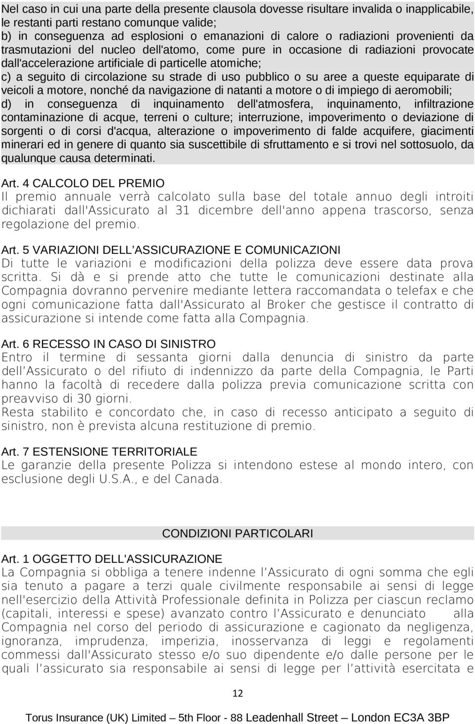 strade di uso pubblico o su aree a queste equiparate di veicoli a motore, nonché da navigazione di natanti a motore o di impiego di aeromobili; d) in conseguenza di inquinamento dell'atmosfera,