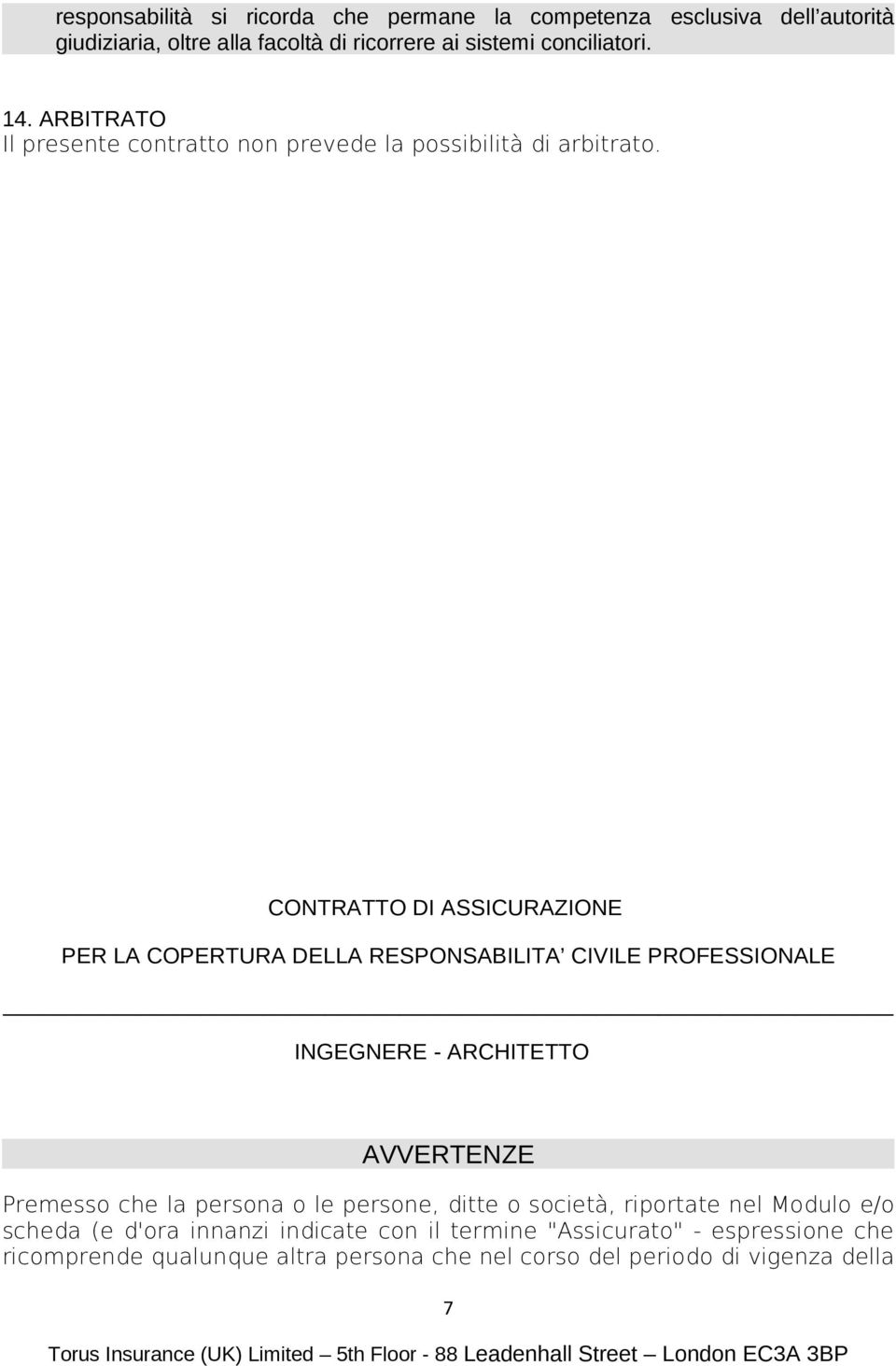 CONTRATTO DI ASSICURAZIONE PER LA COPERTURA DELLA RESPONSABILITA CIVILE PROFESSIONALE INGEGNERE - ARCHITETTO AVVERTENZE Premesso che la persona o