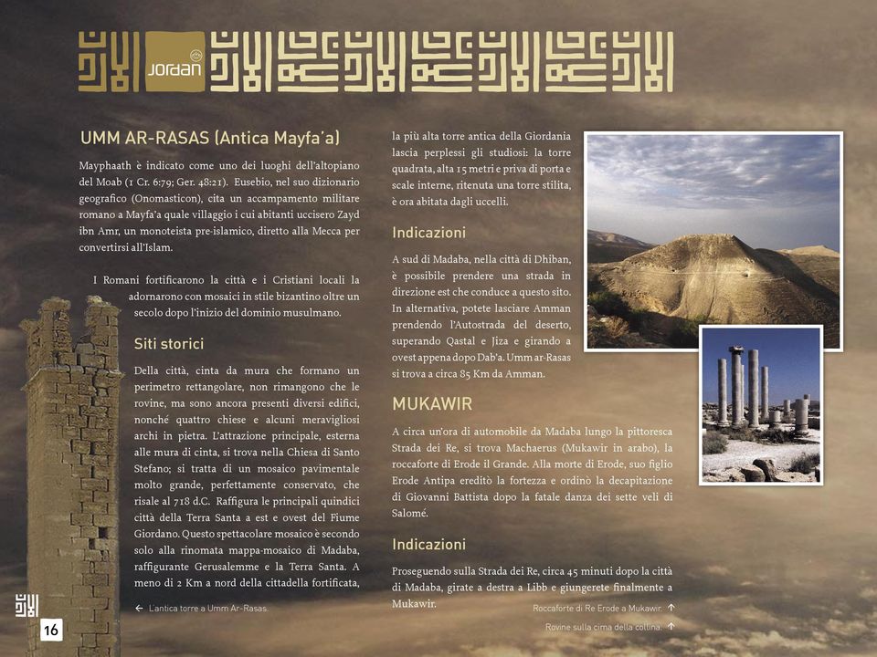 Mecca per convertirsi all Islam. I Romani fortificarono la città e i Cristiani locali la adornarono con mosaici in stile bizantino oltre un secolo dopo l inizio del dominio musulmano.