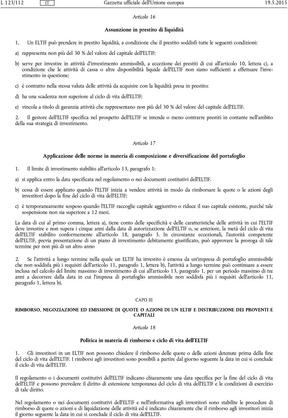 investire in attività d'investimento ammissibili, a eccezione dei prestiti di cui all'articolo 10, lettera c), a condizione che le attività di cassa o altre disponibilità liquide dell'eltif non siano