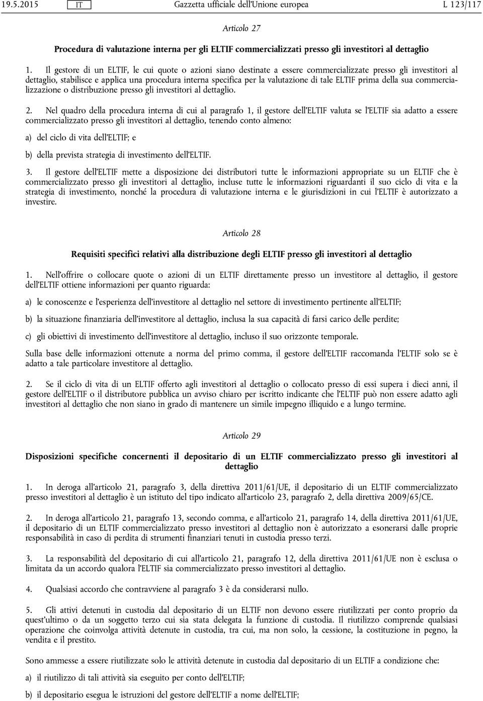 tale ELTIF prima della sua commercializzazione o distribuzione presso gli investitori al dettaglio. 2.