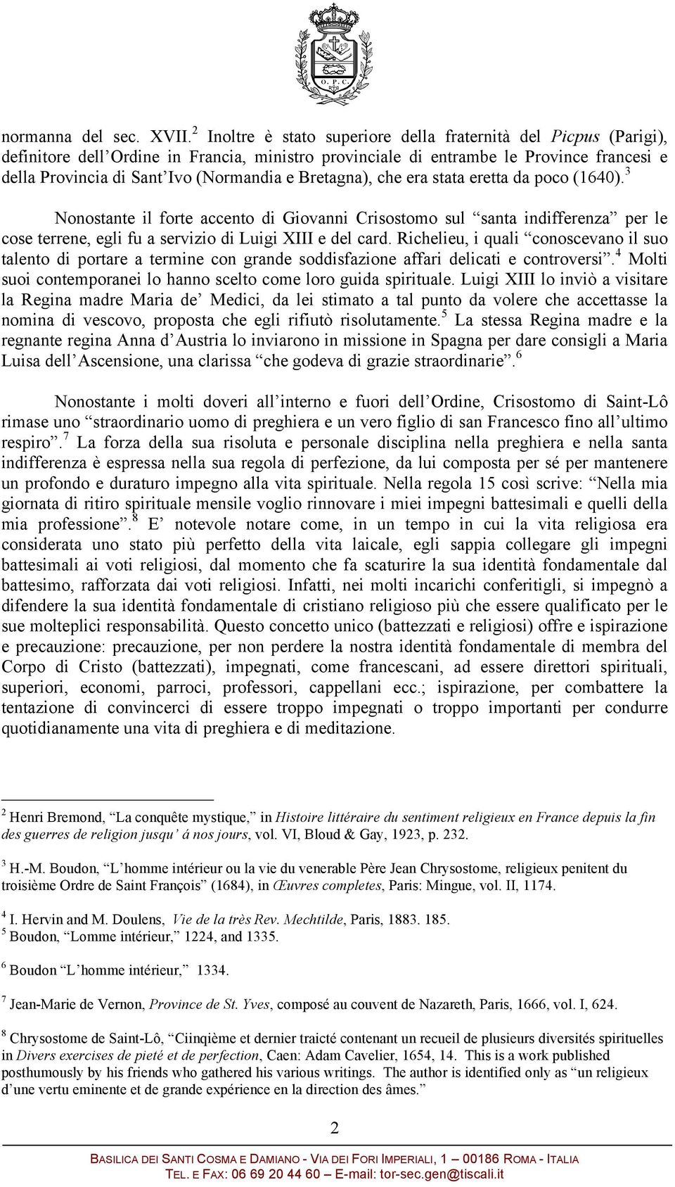 Bretagna), che era stata eretta da poco (1640). 3 Nonostante il forte accento di Giovanni Crisostomo sul santa indifferenza per le cose terrene, egli fu a servizio di Luigi XIII e del card.