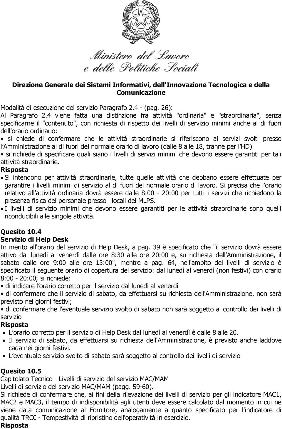 ordinario: si chiede di confermare che le attività straordinarie si riferiscono ai servizi svolti presso l Amministrazione al di fuori del normale orario di lavoro (dalle 8 alle 18, tranne per l HD)