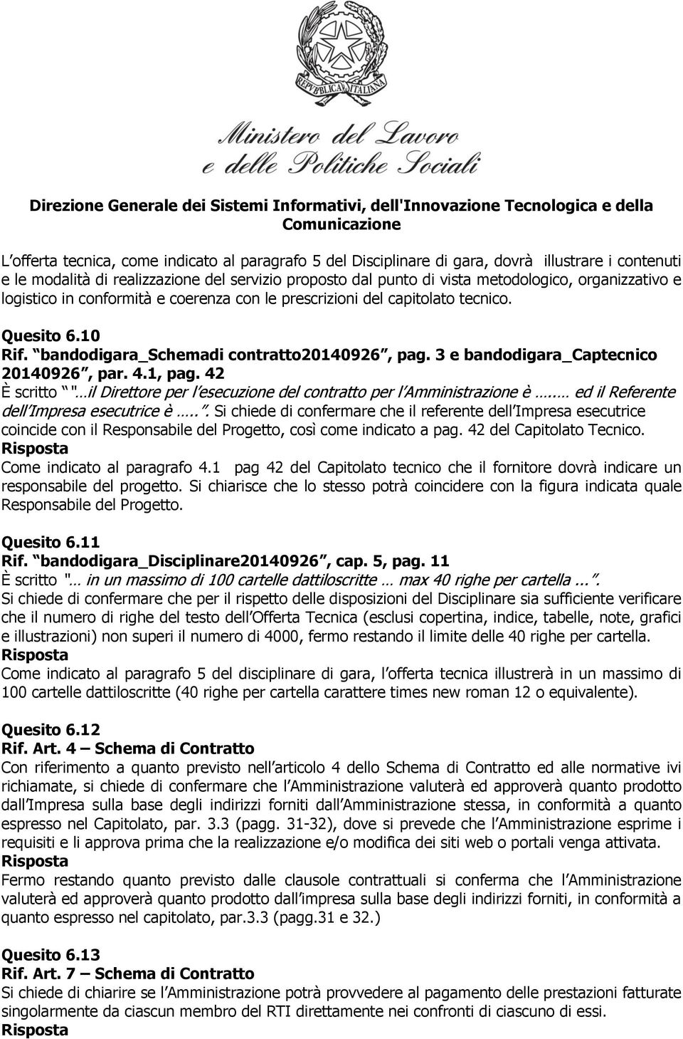 4.1, pag. 42 È scritto il Direttore per l esecuzione del contratto per l Amministrazione è.. ed il Referente dell Impresa esecutrice è.