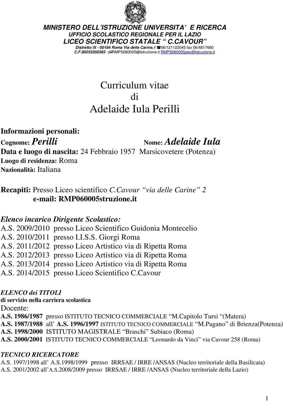 it Curriculum vitae di Adelaide Iula Perillii Informazioni personali: Cognome: Perilli Nome: Adelaide Iu Data e luogo di nascita: 24 Febbraio 1957 Marsicovetere (Potenza) Luogo di residenza: Roma