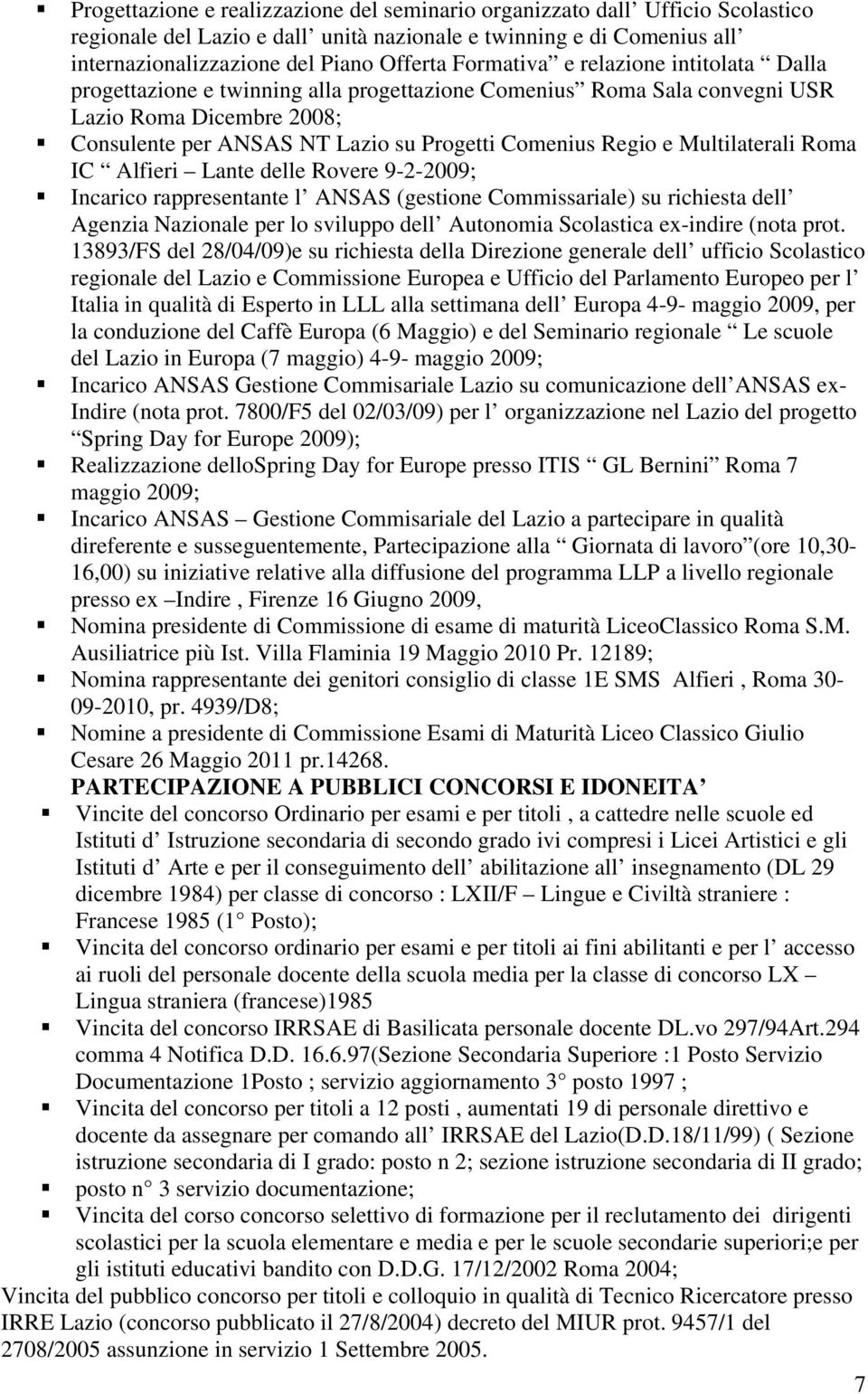 Multilaterali Roma IC Alfieri Lante delle Rovere 9-2-2009; Incarico rappresentante l ANSAS (gestione Commissariale) su richiesta dell Agenzia Nazionale per lo sviluppo dell Autonomia Scolastica