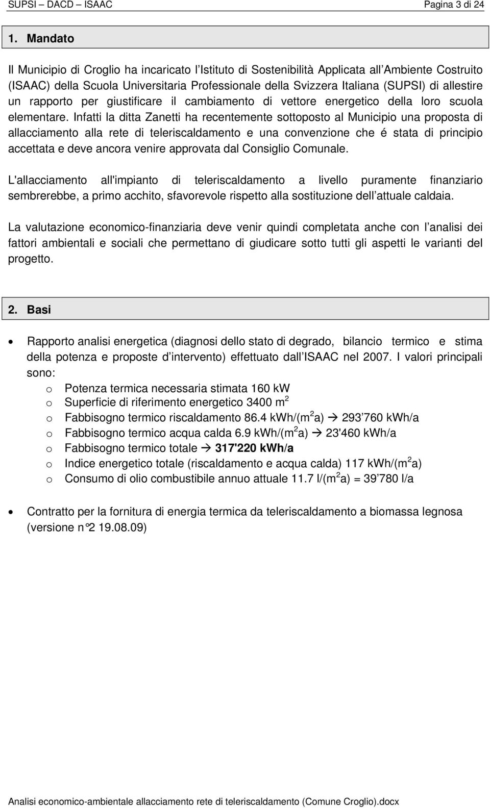 allestire un rapporto per giustificare il cambiamento di vettore energetico della loro scuola elementare.