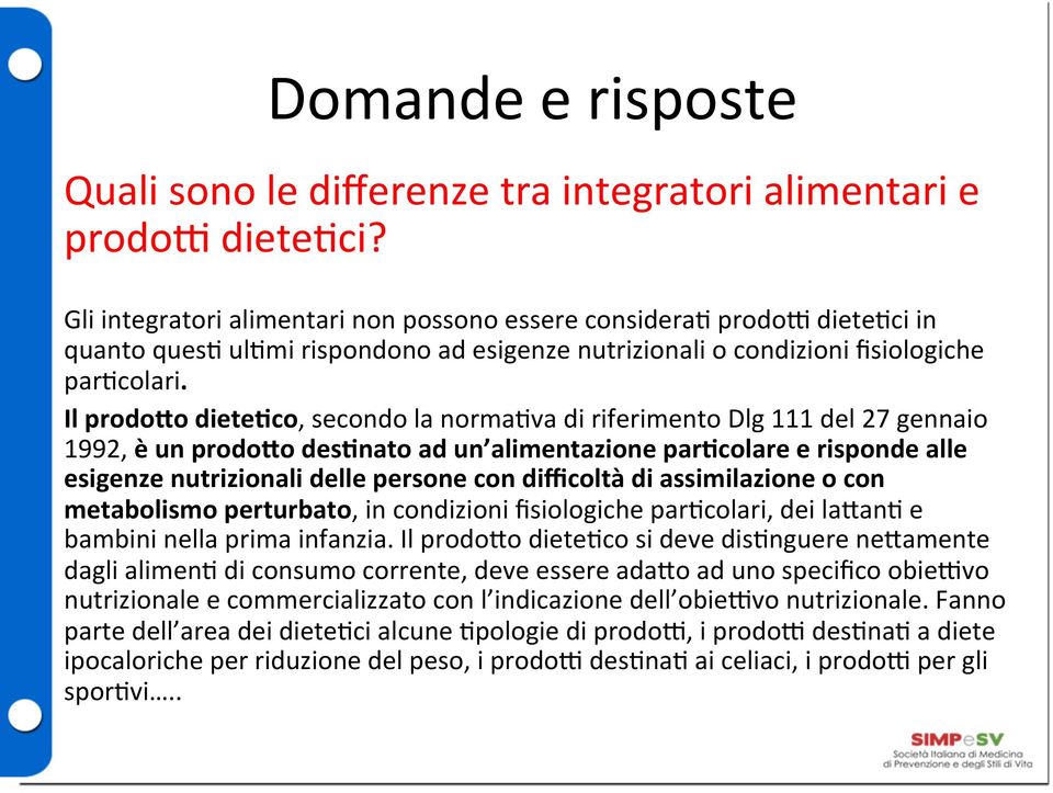 Il prodofo diete6co, secondo la norma6va di riferimento Dlg 111 del 27 gennaio 1992, è un prodofo des6nato ad un alimentazione par6colare e risponde alle esigenze nutrizionali delle persone con