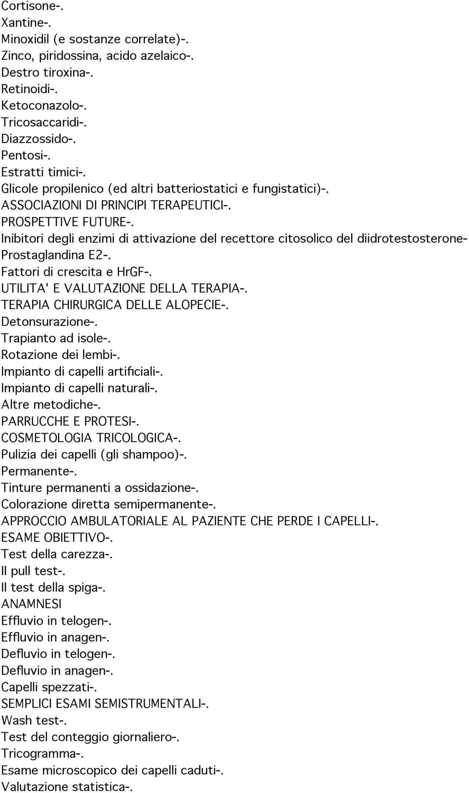 Inibitori degli enzimi di attivazione del recettore citosolico del diidrotestosterone- Prostaglandina E2-. Fattori di crescita e HrGF-. UTILITA' E VALUTAZIONE DELLA TERAPIA-.