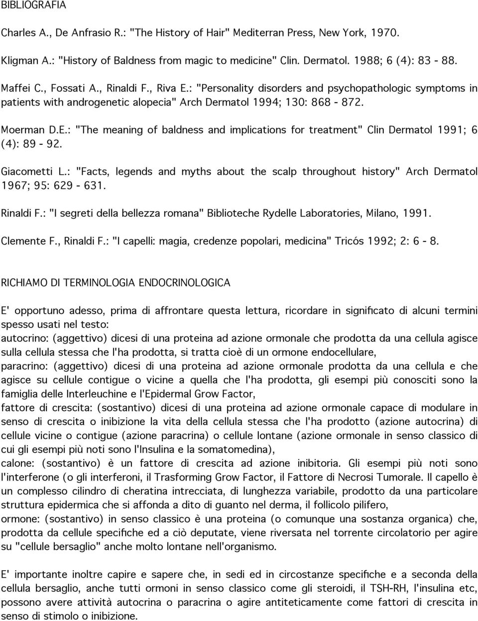 Giacometti L.: "Facts, legends and myths about the scalp throughout history" Arch Dermatol 1967; 95: 629-631. Rinaldi F.