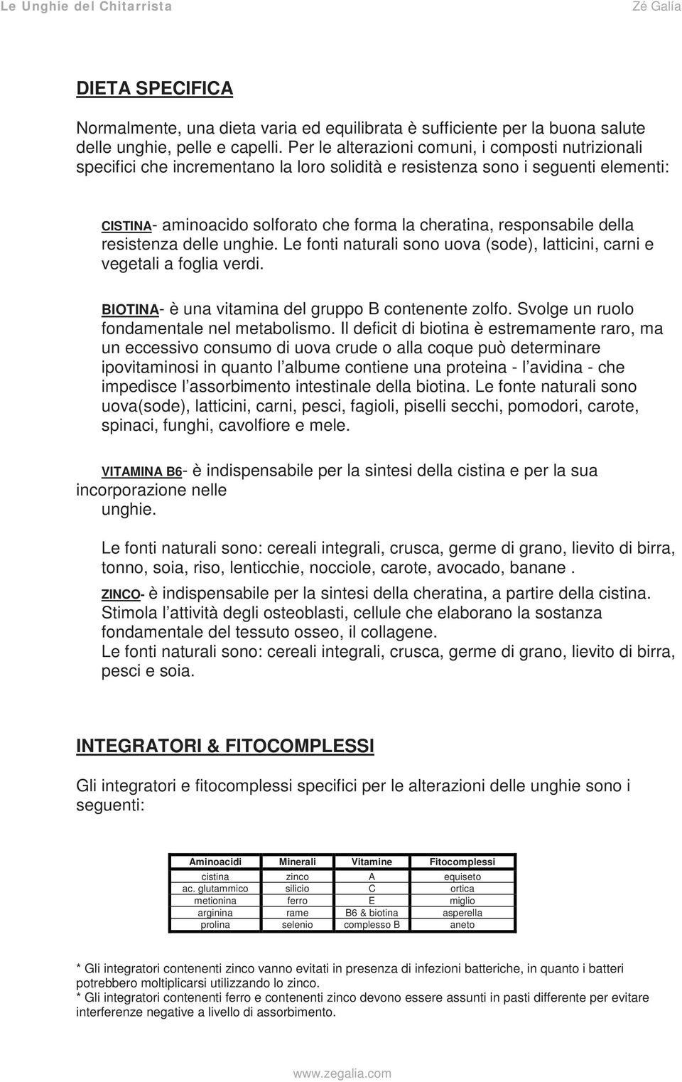 responsabile della resistenza delle unghie. Le fonti naturali sono uova (sode), latticini, carni e vegetali a foglia verdi. BIOTINA- è una vitamina del gruppo B contenente zolfo.