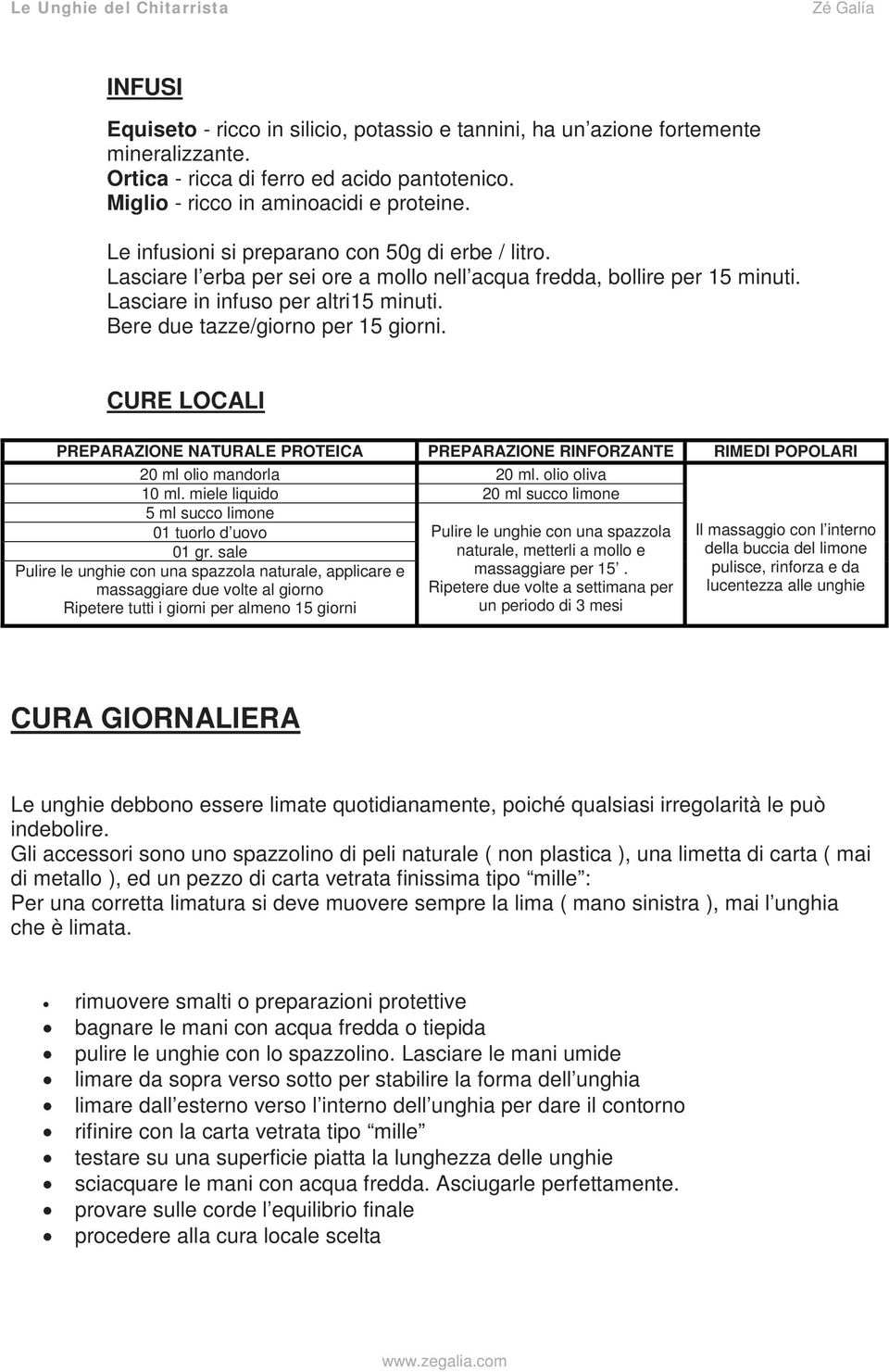 Bere due tazze/giorno per 15 giorni. CURE LOCALI PREPARAZIONE NATURALE PROTEICA PREPARAZIONE RINFORZANTE RIMEDI POPOLARI 20 ml olio mandorla 20 ml. olio oliva 10 ml.