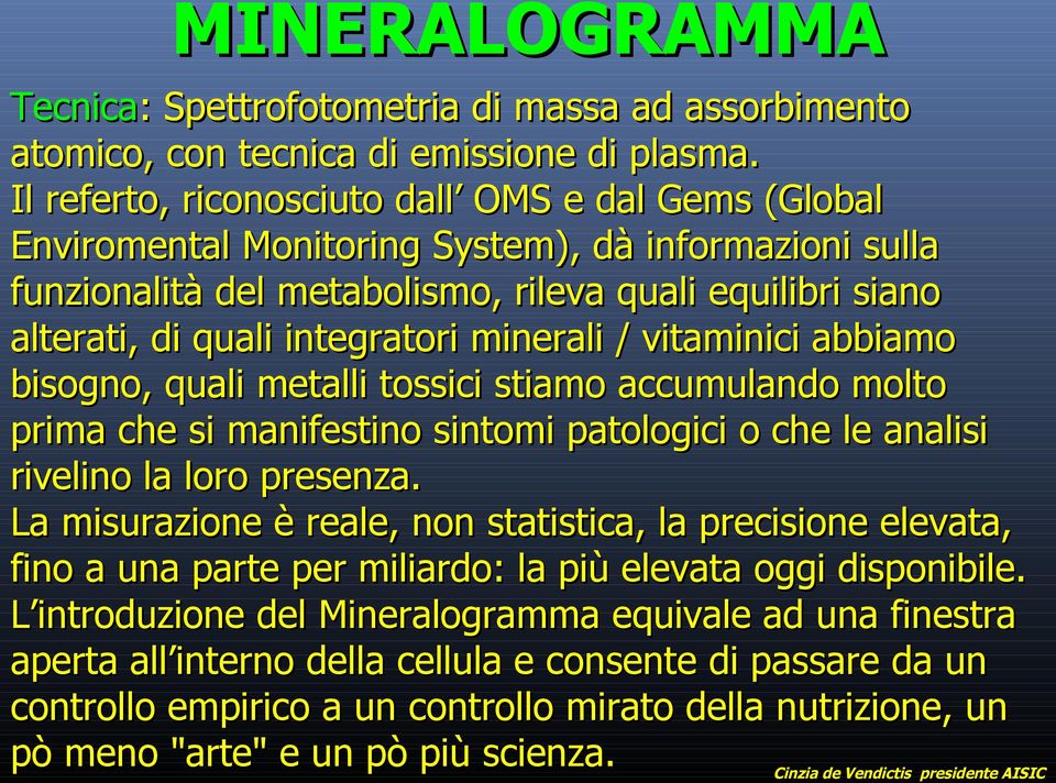 minerali / vitaminici abbiamo bisogno, quali metalli tossici stiamo accumulando molto prima che si manifestino sintomi patologici o che le analisi rivelino la loro presenza.