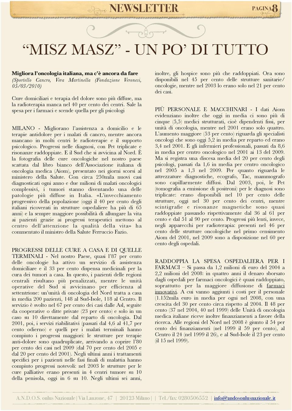 Sale la spesa per i farmaci e scende quella per gli psicologi MILANO - Migliorano l assistenza a domicilio e le terapie antidolore per i malati di cancro, mentre ancora mancano in molti centri le