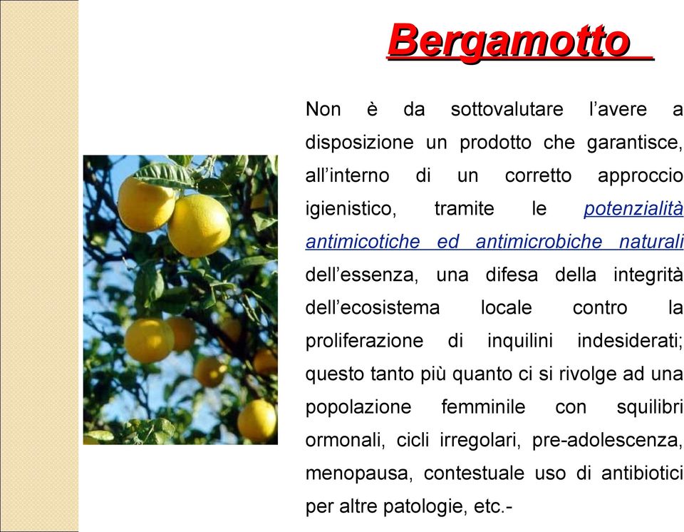 ecosistema proliferazione locale di inquilini contro la indesiderati; questo tanto più quanto ci si rivolge ad una popolazione