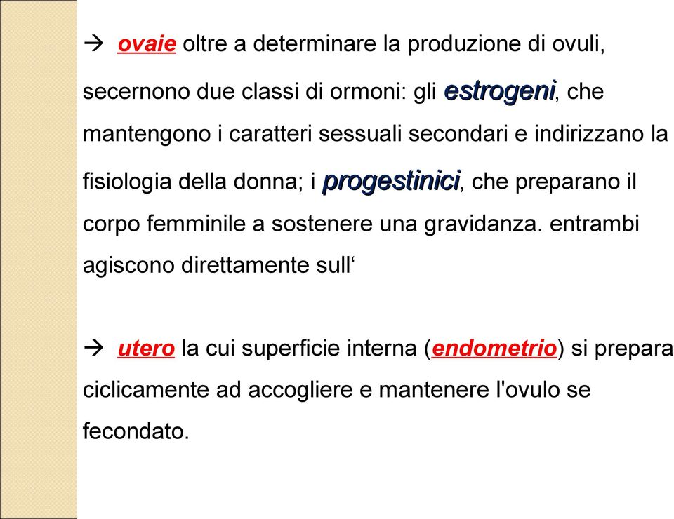 preparano il corpo femminile a sostenere una gravidanza.