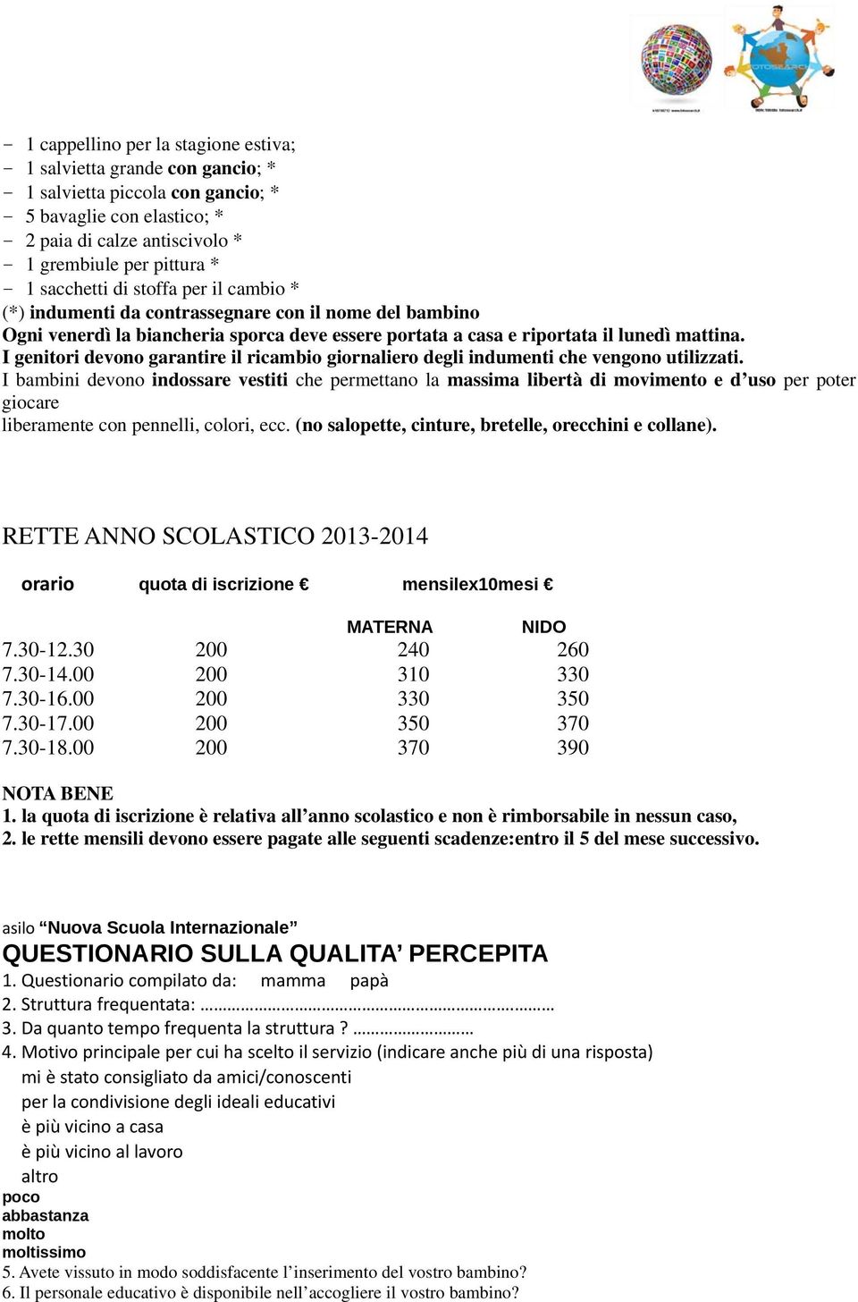 I genitori devono garantire il ricambio giornaliero degli indumenti che vengono utilizzati.