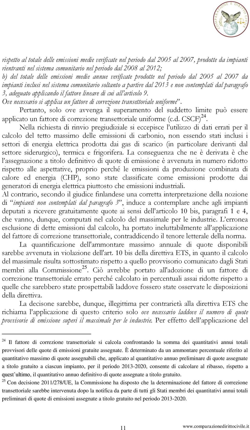 lineare di cui all articolo 9. Ove necessario si applica un fattore di correzione transettoriale uniforme.