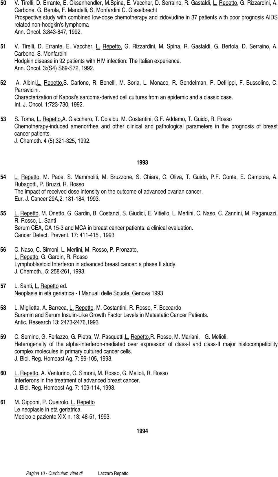 Errante, E. Vaccher, L. Repetto, G. Rizzardini, M. Spina, R. Gastaldi, G. Bertola, D. Serraino, A. Carbone, S. Monfardini Hodgkin disease in 92 patients with HIV infection: The Italian experience.