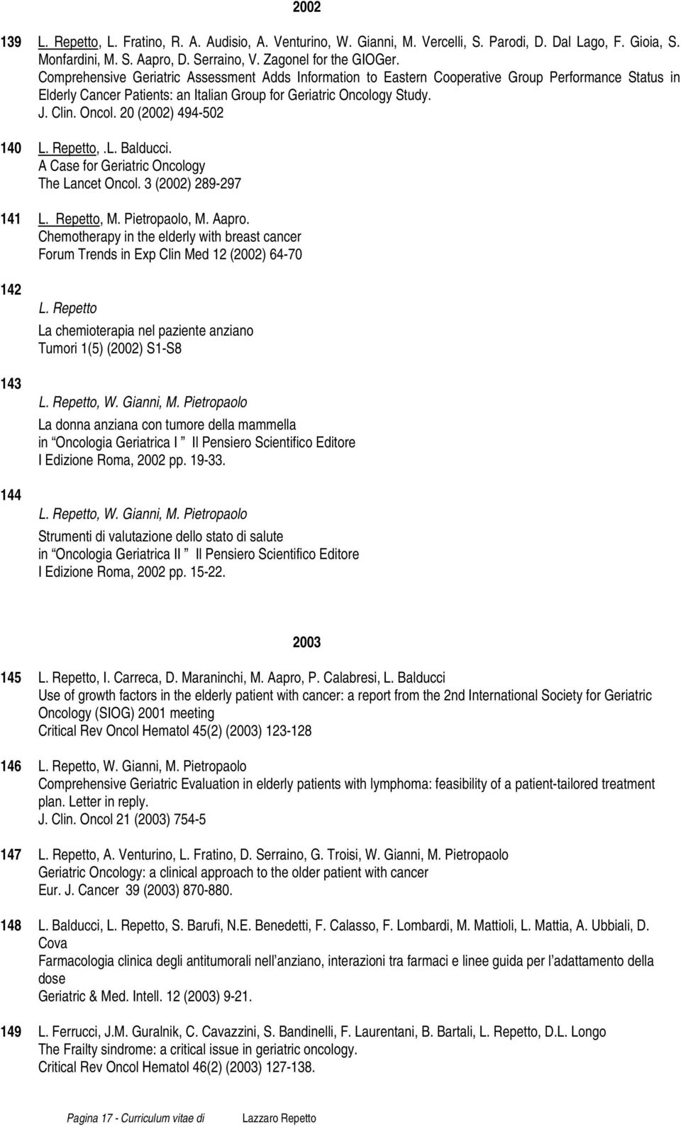 Repetto,.L. Balducci. A Case for Geriatric Oncology The Lancet Oncol. 3 (2002) 289-297 141 L. Repetto, M. Pietropaolo, M. Aapro.