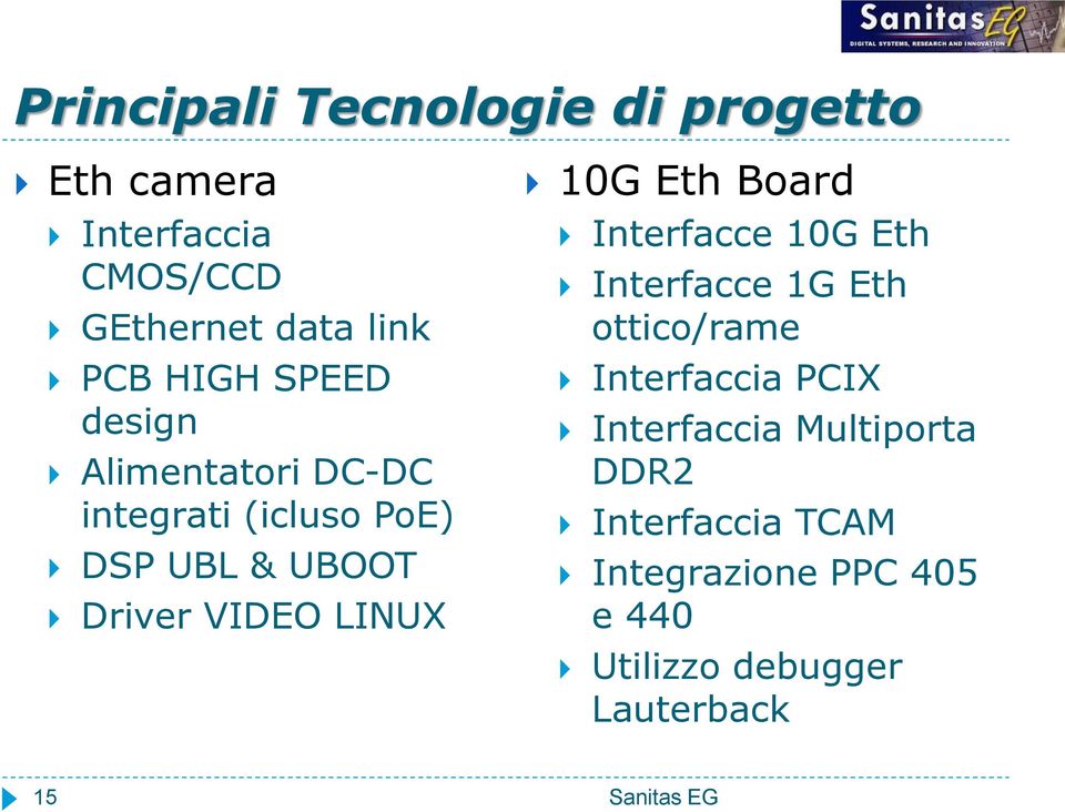 LINUX 10G Eth Board Interfacce 10G Eth Interfacce 1G Eth ottico/rame Interfaccia PCIX